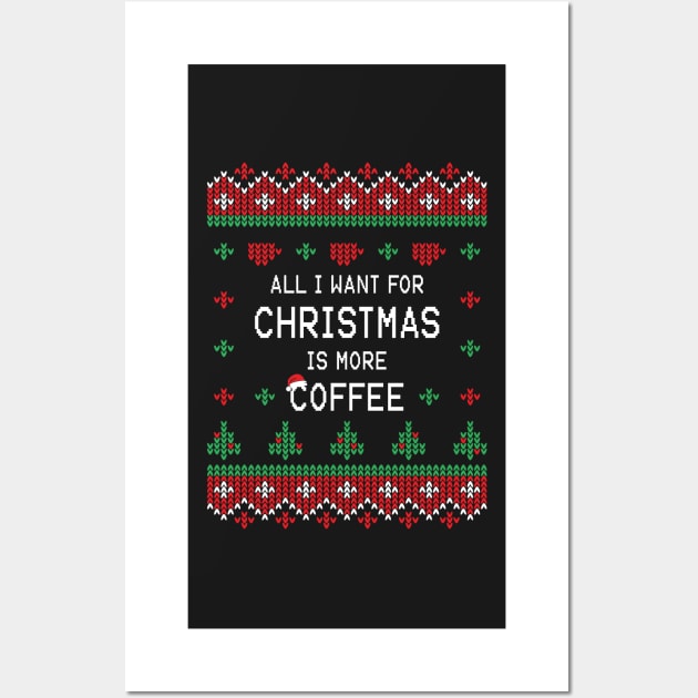 All I Want For Christmas Is More Coffee Wall Art by ChicGraphix